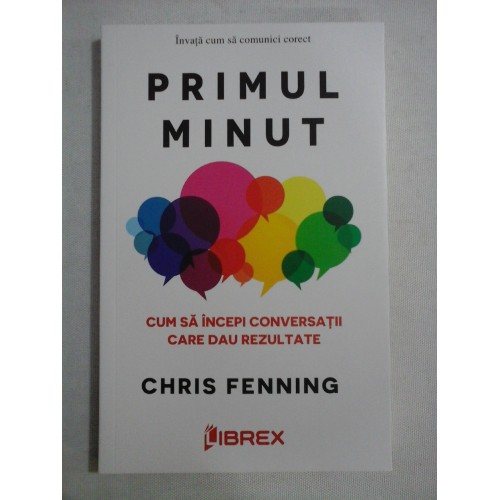    PRIMUL  MINUT  Cum sa incepi conversatii care dau rezultate  -  Chris  FENNING 